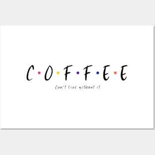 Can't live without coffee Posters and Art